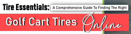 A Comprehensive Guide to Finding the Right Golf Cart Tires Online