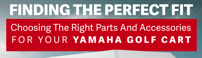 Choosing The Right Parts & Accessories For Your Yamaha Golf Cart